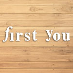 First You